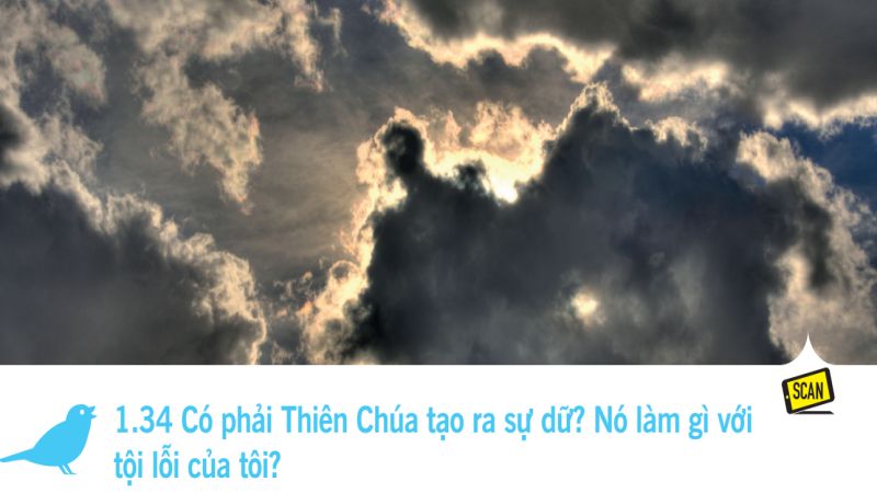  1.34 Có phải Thiên Chúa tạo ra sự dữ? Nó làm gì với  tội lỗi của tôi?