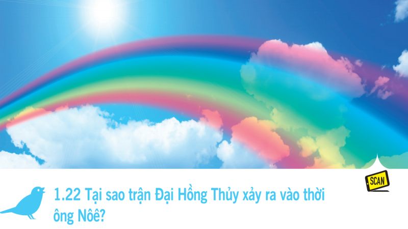  1.22 Tại sao trận Đại Hồng Thủy xảy ra vào thời  ông Nôê?