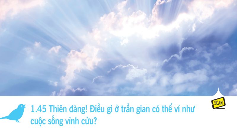  1.45 Thiên đàng! Điều gì ở trần gian có thể ví như cuộc sống vĩnh cửu?