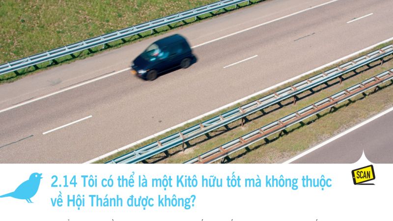 2.14 Tôi có thể là một Kitô hữu tốt mà không thuộc về Hội Thánh được không?