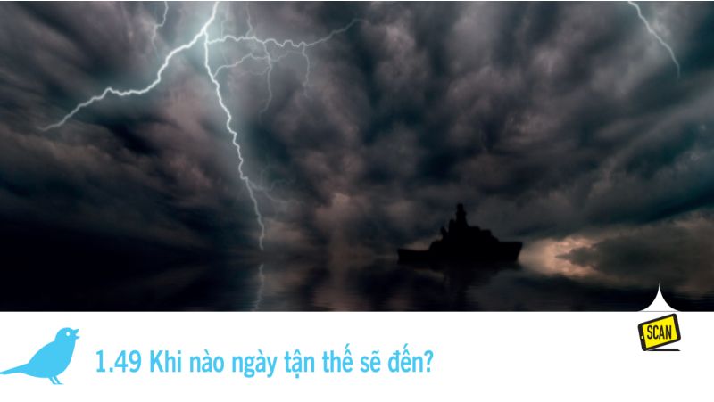  1.49 Khi nào ngày tận thế sẽ đến?