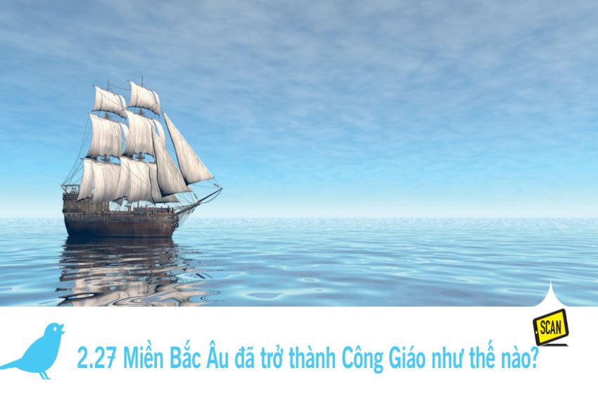  2.27 Miền Bắc Âu đã trở thành Công Giáo như thế nào?