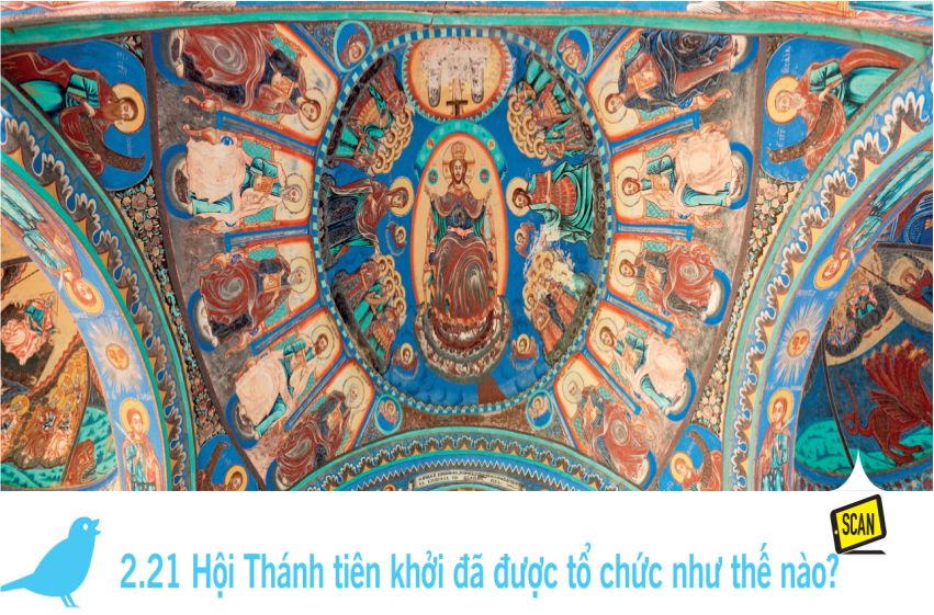  2.21 Hội Thánh tiên khởi đã được tổ chức như thế nào?