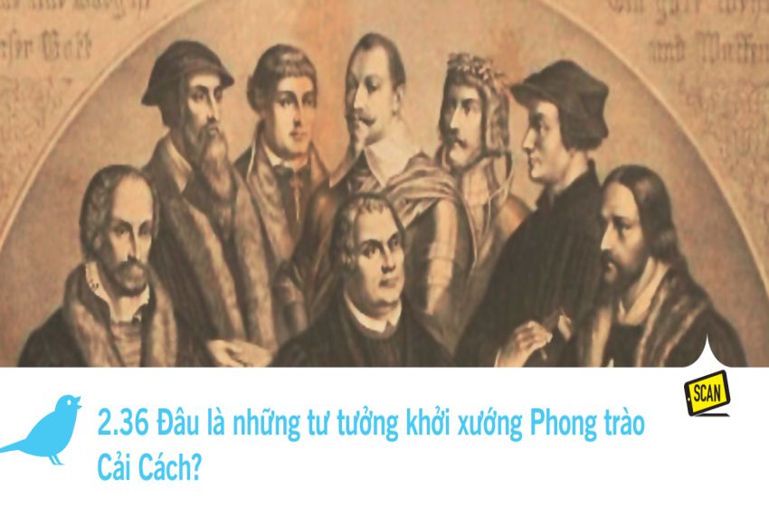  2.36 Đâu là những tư tưởng khởi xướng Phong trào Cải Cách?