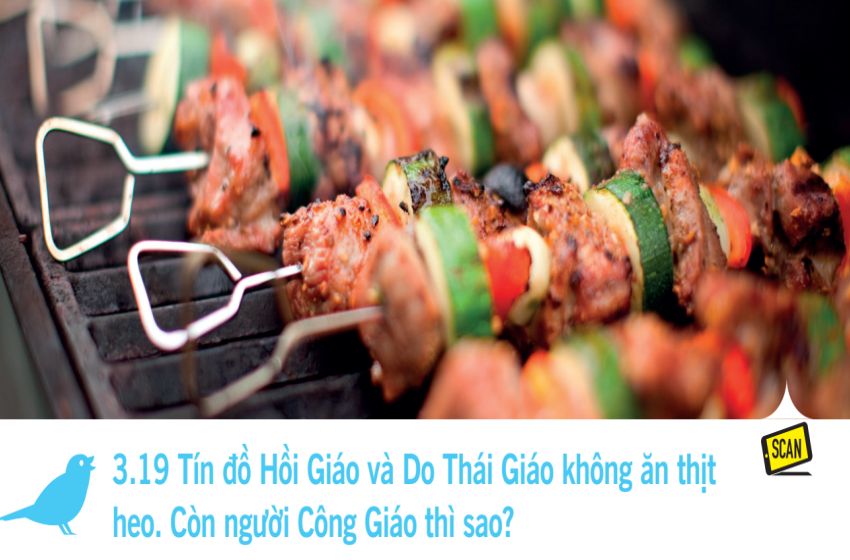  3.19 Tín đồ Hồi Giáo và Do Thái Giáo không ăn thịt heo. Còn người Công Giáo thì sao?