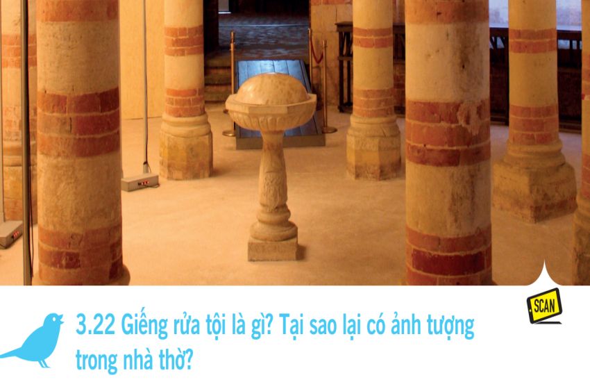  3.22 Giếng rửa tội là gì? Tại sao lại có ảnh tượng trong nhà thờ?