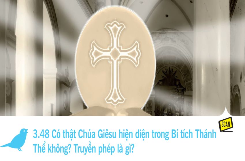  3.48 Có thật Chúa Giêsu hiện diện trong Bí tích Thánh Thể không? Truyền phép là gì?