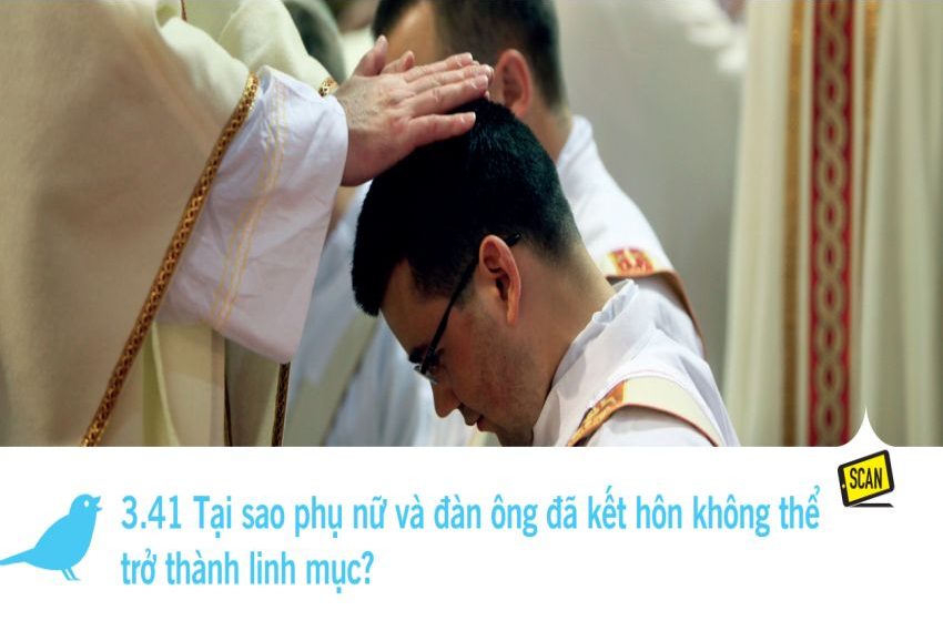  3.41 Tại sao phụ nữ và đàn ông đã kết hôn không thể trở thành linh mục?