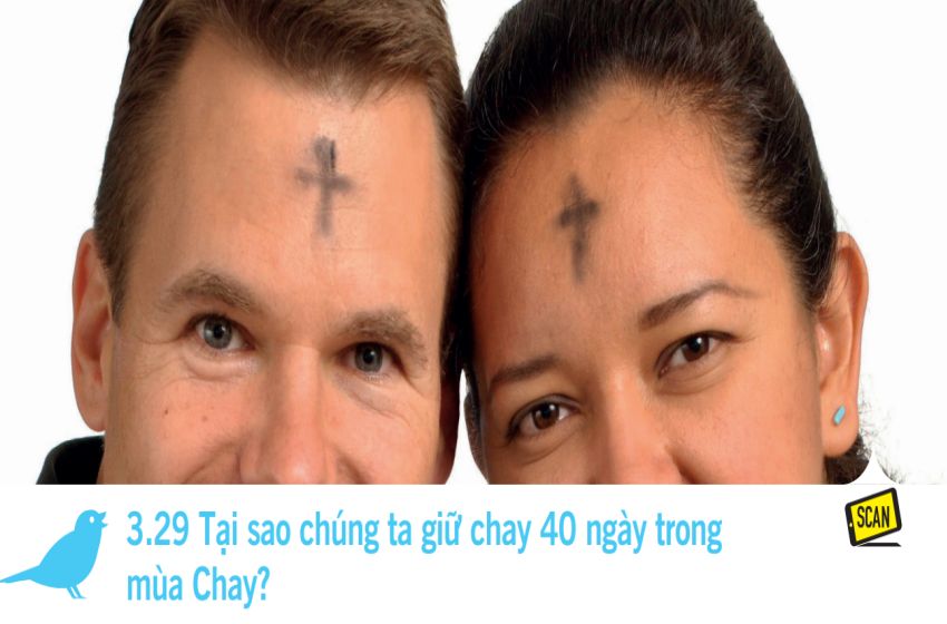  3.29 Tại sao chúng ta giữ chay 40 ngày trong mùa Chay?