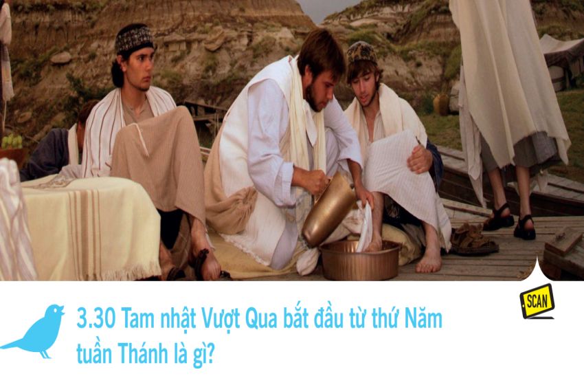  3.30 Tam nhật Vượt Qua bắt đầu từ thứ Năm tuần Thánh là gì?