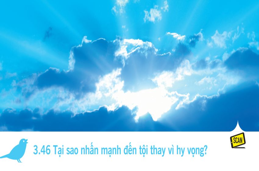  3.46 Tại sao nhấn mạnh đến tội thay vì hy vọng?