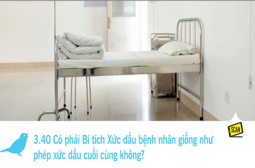  3.40 Có phải Bí tích Xức dầu bệnh nhân giống như phép xức dầu cuối cùng không?