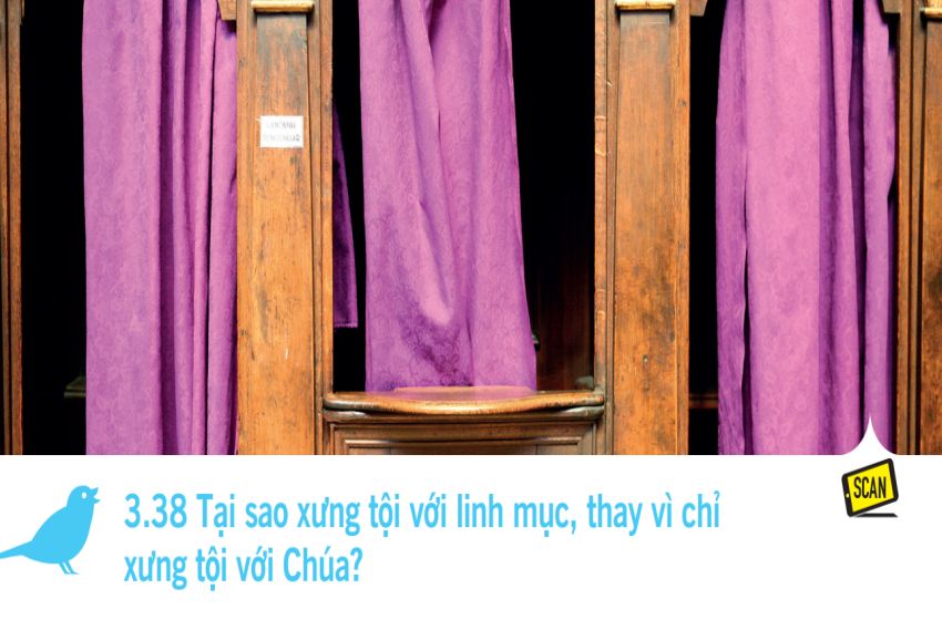  3.38 Tại sao xưng tội với linh mục, thay vì chỉ xưng tội với Chúa?