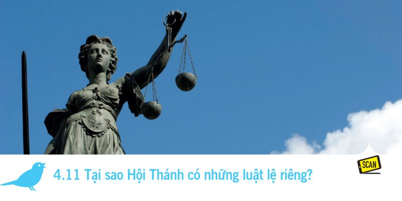  4.11 Tại sao Hội Thánh có những luật lệ riêng?